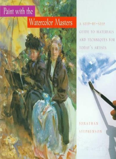 Paint with the Watercolor Masters: A Step-by-Step Guide to Mater