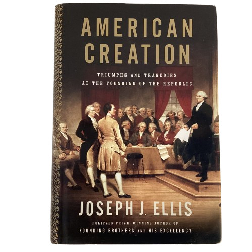 American Creation: Triumphs and Tragedies… by Joseph J. Ellis 1st Ed. HCDJ VG