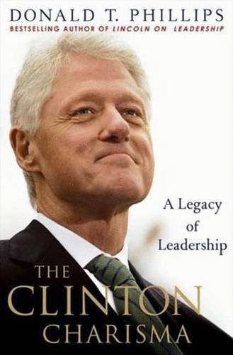THE CLINTON CHARISMA: A LEGACY OF LEADERSHIP By Donald T. Phillips **BRAND NEW**