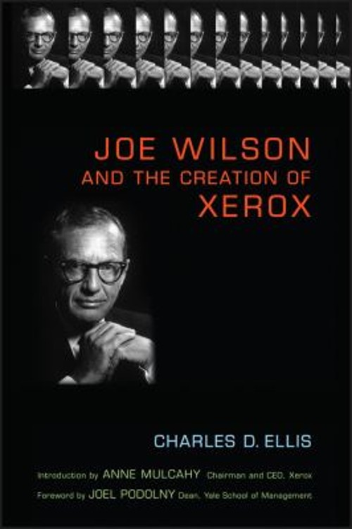 Joe Wilson and the Creation of Xerox Hardcover Charles D. Ellis