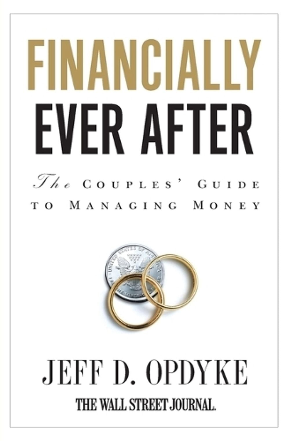 Financially Ever After: The Couples’ Guide to Managing Money by Jeff D. Opdyke (