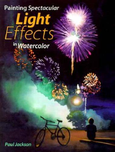 Painting Spectacular Light Effects in Watercolor – Hardcover – GOOD