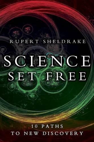 Science Set Free: 10 Paths to New Discovery by Sheldrake, Rupert Hardback Book