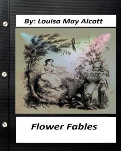 Flower Fables By Louisa May Alcott (Original Classics)