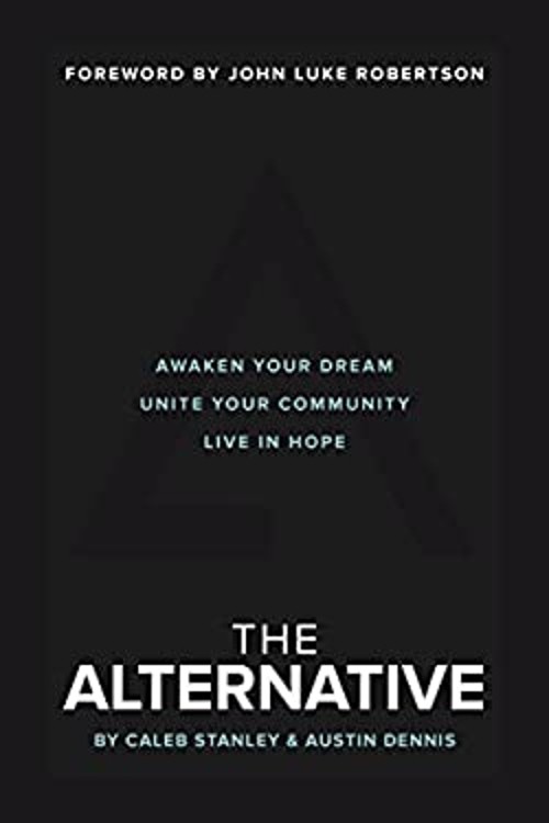 The Alternative : Awaken Your Dream, Unite Your Community, and Li