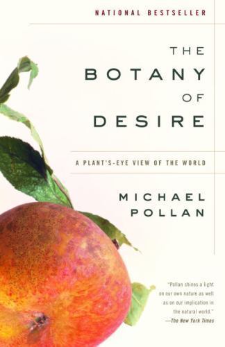 The Botany of Desire: A Plant’s-Eye View of the World by Pollan, Michael