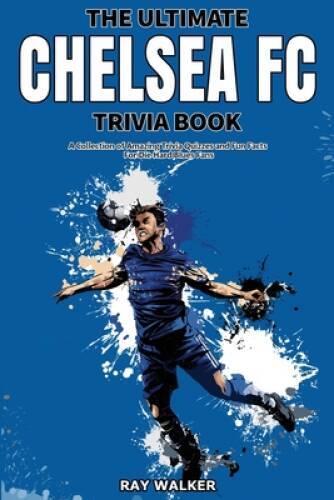 The Ultimate Chelsea FC Trivia Book: A Collection of Amazing Trivia – VERY GOOD