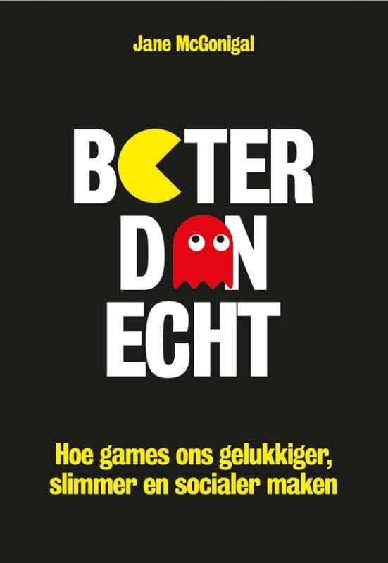 Beter dan echt: hoe games ons gelukkiger, slimmer en socia… by McGonigal, Jane