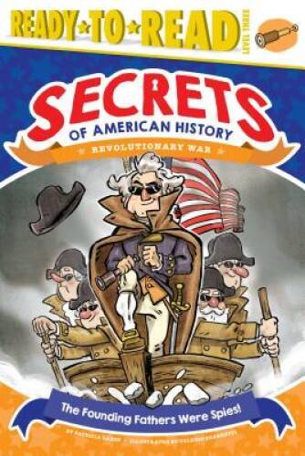 The Founding Fathers Were Spies!: Revolutionary War (Secrets of American – GOOD