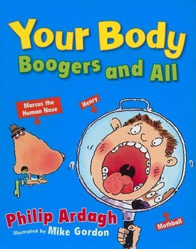 Your Body: Boogers and All – Paperback By Ardagh, Philip – VERY GOOD
