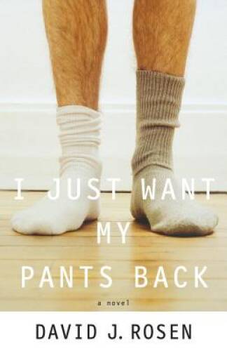 I Just Want My Pants Back: A Novel – Paperback By Rosen, David – GOOD