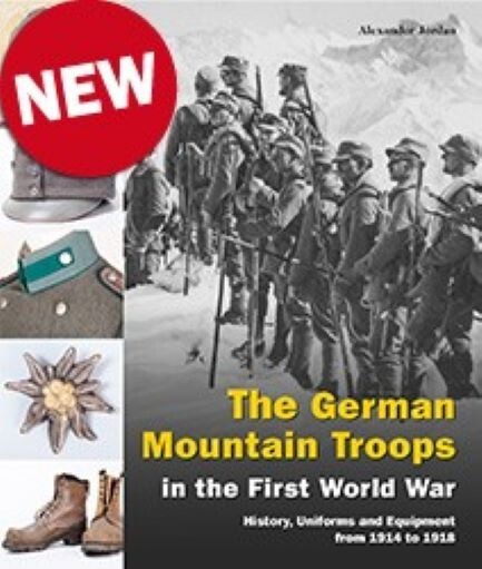 THE GERMAN MOUNTAIN TROOPS IN THE FIRST WORLD WAR – HISTORY, UNIFORMS, AND EQUI