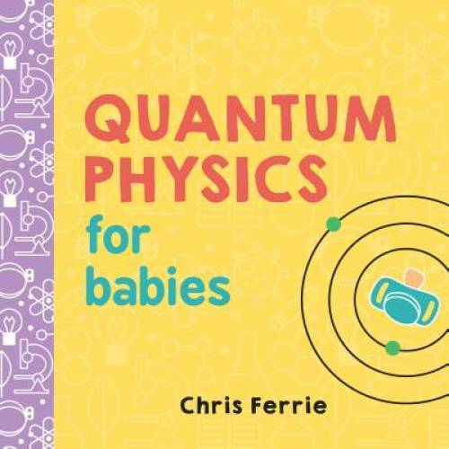 Quantum Physics for Babies (Baby University) – Board book – VERY GOOD