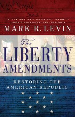The Liberty Amendments: Restoring the American Republic – Hardcover – GOOD