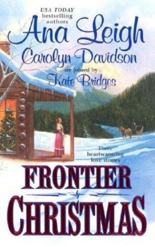 Frontier Christmas by Carolyn Davidson, Ana Leigh and Kate Bridges (2003,…