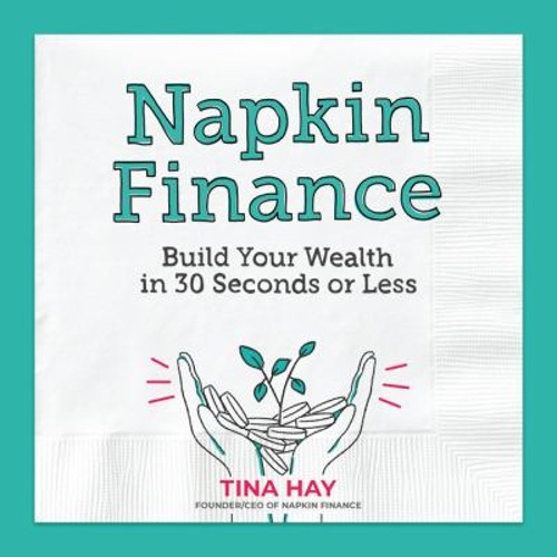 Napkin Finance : Build Your Wealth in 30 Seconds or Less Hardcove