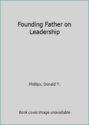 Founding Father on Leadership by Phillips, Donald T.