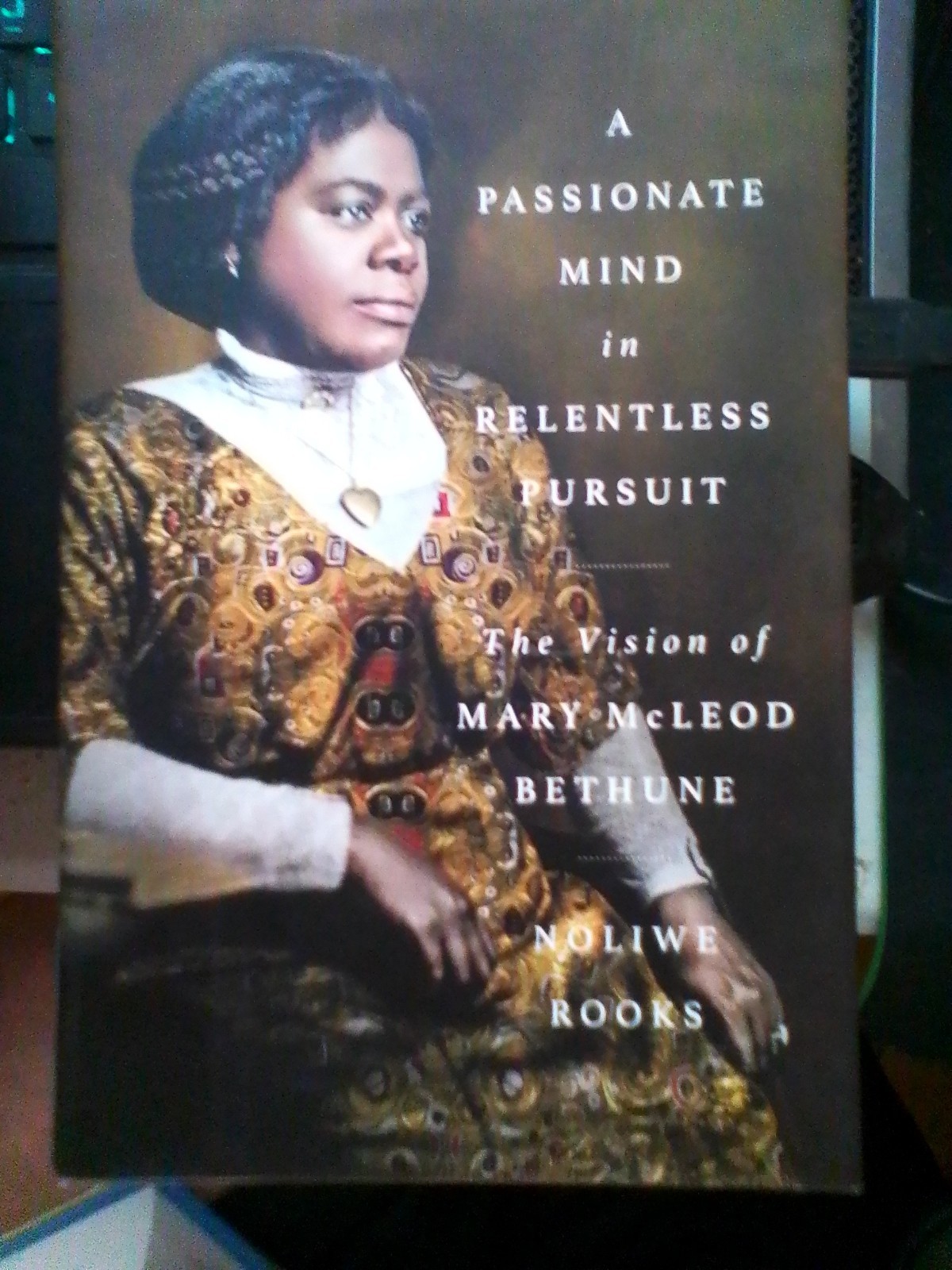 A Passionate Mind in Relentless Pursuit: The Vision of Mary McLeod Bethune: New