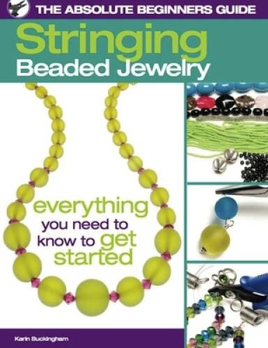 The Absolute Beginners Guide: Stringing Beaded Jewelry – Paperback – VERY GOOD