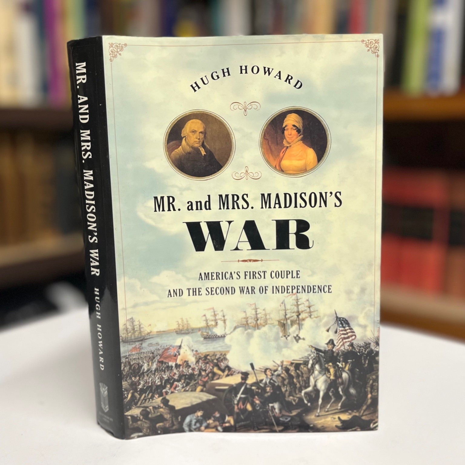 Mr. & Mrs. Madison’s War by Hugh Howard 2012 Historical Biography