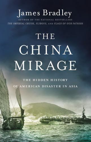 The China Mirage: The Hidden History of American Disaster in Asia – GOOD