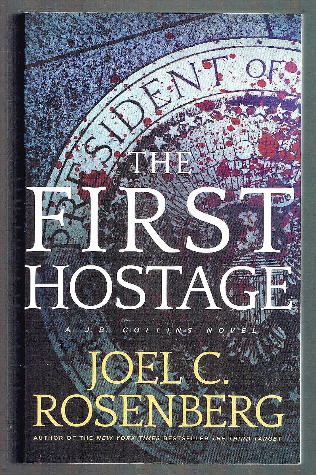 The First Hostage: A J B Collins Novel by Joel C. Rosenberg