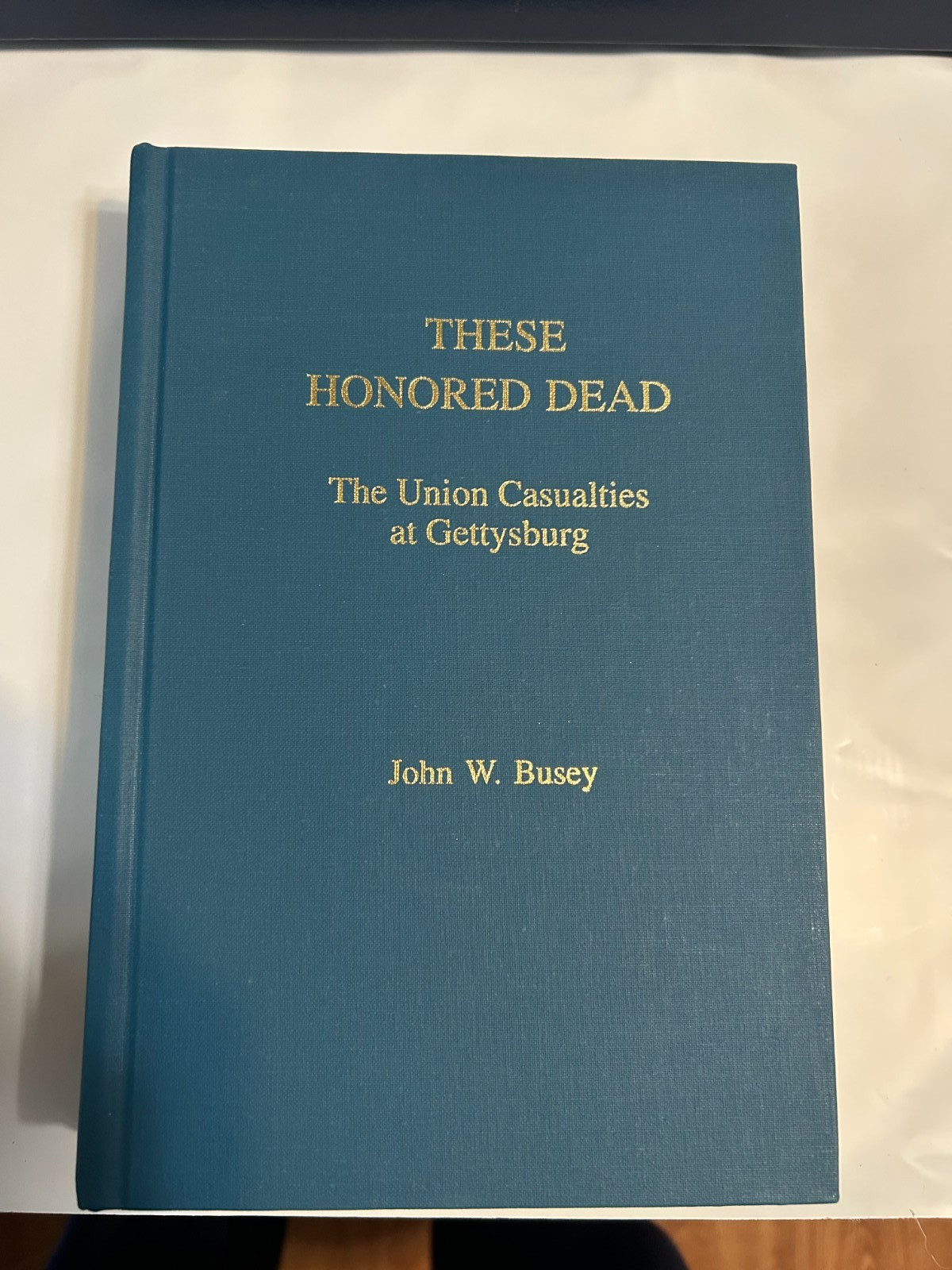 These Honored Dead : The Union Casualties at Gettysburg Busey 1996 Civil War
