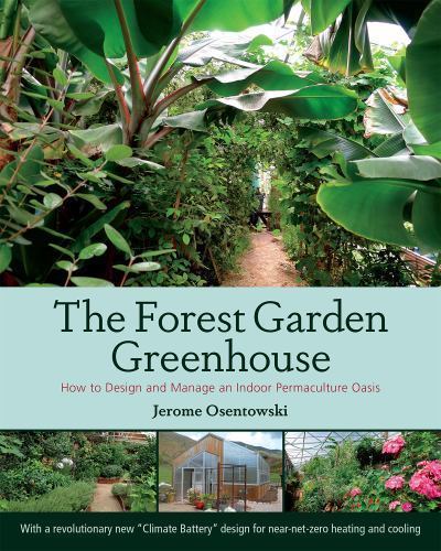 The Forest Garden Greenhouse: How to Design and Manage an Indoor Permaculture O