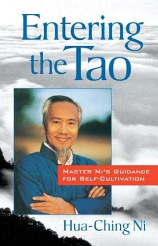 Entering the Tao: Master Ni’s Teachings on Self-Cultivation by Hua-Ching Ni