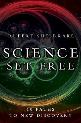 Science Set Free: 10 Paths to New Discovery, Sheldrake, Rupert,