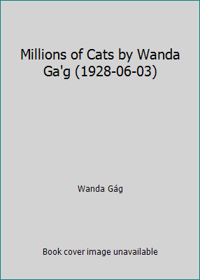 Millions of Cats by Wanda Ga’g (1928-06-03) by Wanda Gág