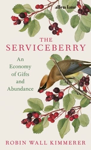 The Serviceberry: An Economy of Gifts and Abundance by Robin Wall Kimmerer: Used
