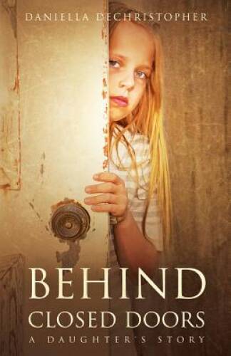 Behind Closed Doors: A Daughter’s Story – Paperback – GOOD