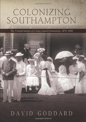 COLONIZING SOUTHAMPTON: THE TRANSFORMATION OF A LONG By David Goddard BRAND NEW