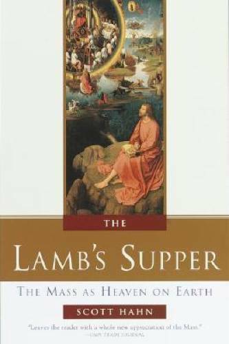 The Lamb’s Supper: The Mass as Heaven on Earth – Hardcover By Hahn, Scott – GOOD