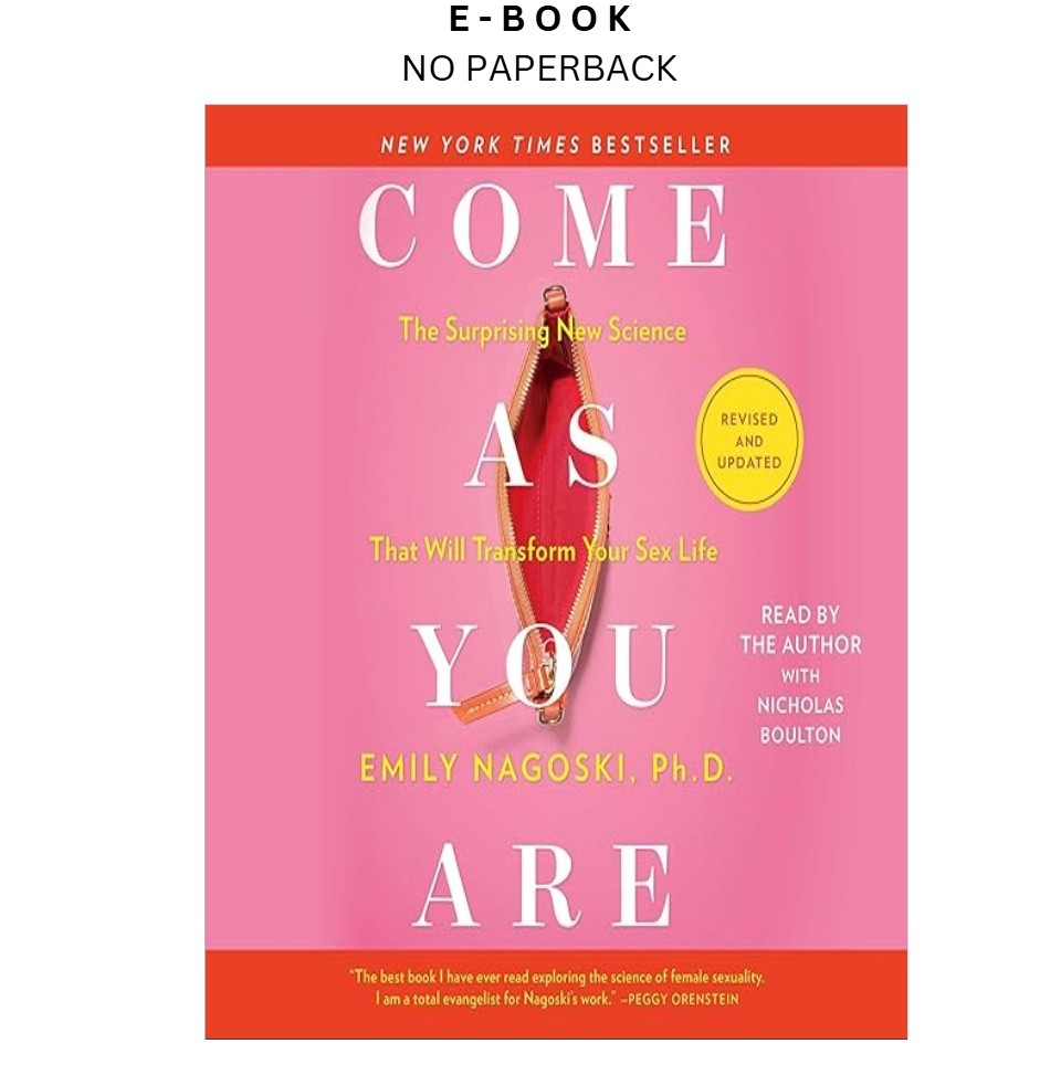 Come As You Are: Revised and Updated: The Surprising New Sci, Emily Nagoski Ph.D