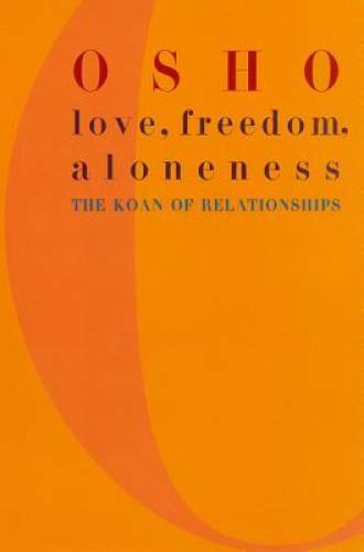 Love, Freedom, Aloneness: The Koan of Relationships – Paperback By Osho – GOOD
