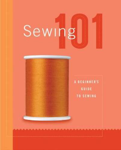 Sewing 101: A Beginners Guide to Sewing – Hardcover-spiral – GOOD