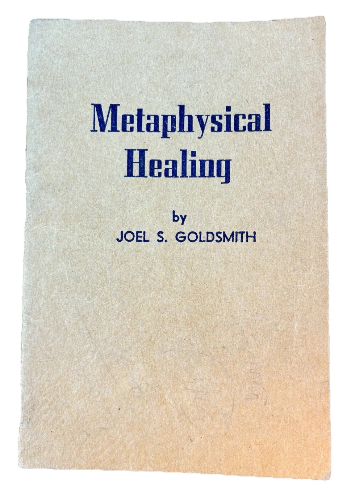 Metaphysical Healing By Joel S. Goldsmith; 6th Edition 1959; Copyright 1947