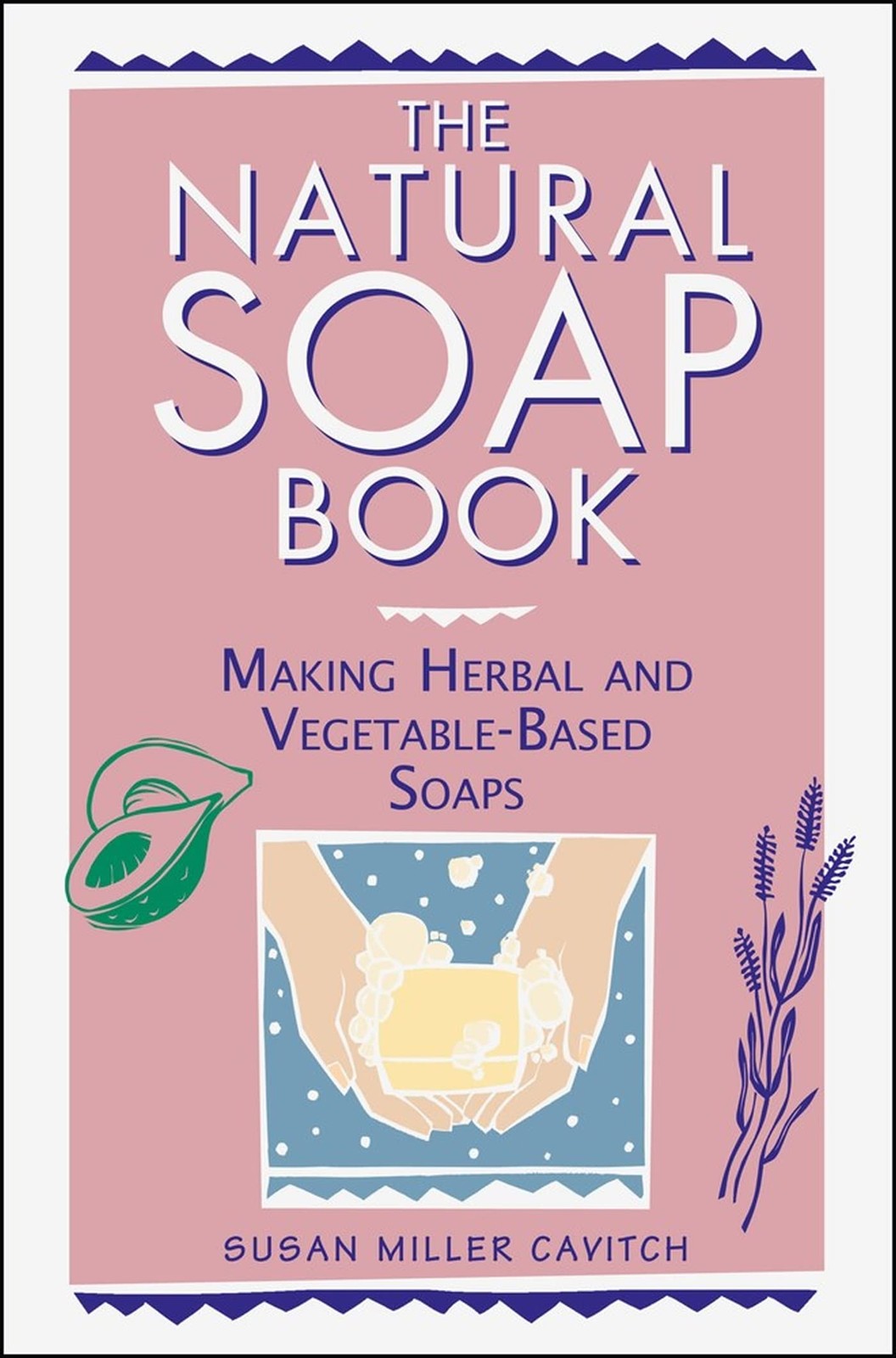 The Natural Soap Book: Making Herbal and Vegetable-Based Soaps – Cavitch, Su…