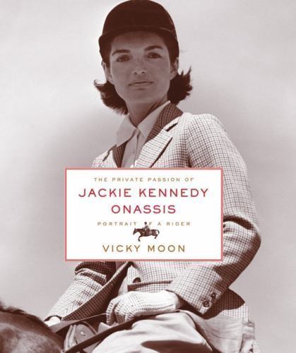 Private Passion of Jackie Kennedy Onassis : Portrait of a Rider by VIcky Moon…