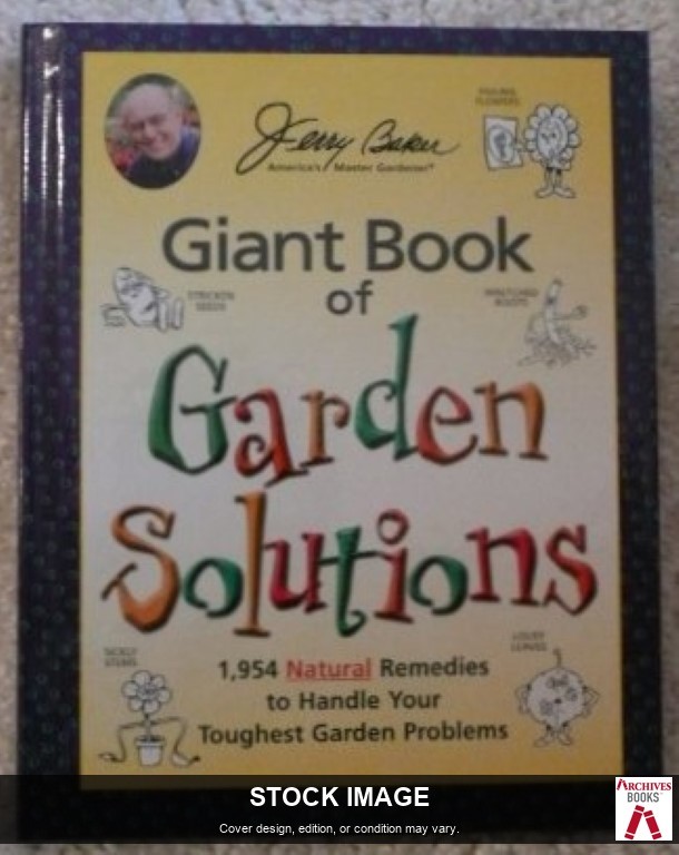 Jerry Baker’s Giant Book of Garden Solutions: 1,954 Natural Remedies to Handle Y
