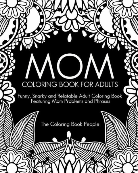 Mom Coloring Book for Adults: Funny, Relatable and Snarky Adult Coloring Bo…
