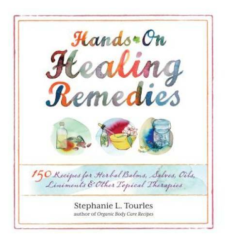 Hands-On Healing Remedies: 150 Recipes for Herbal Balms, Salves, Oils, Li – GOOD