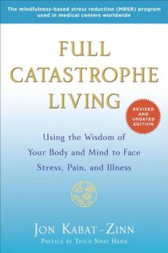 Full Catastrophe Living (Revised Edition): Using the Wisdom of Your Body – GOOD