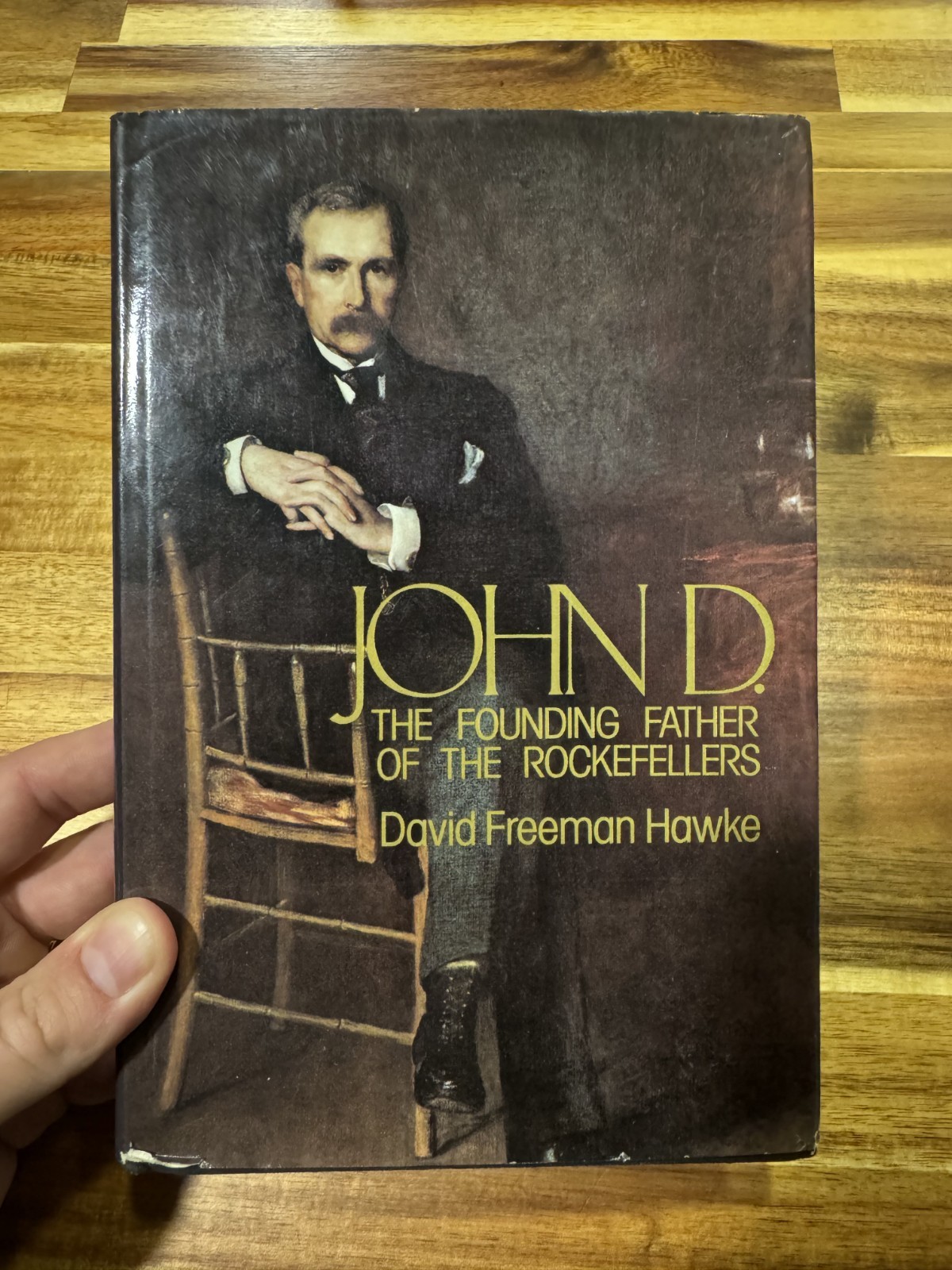 John D.: The Founding Father of the Rockefellers — David Freeman Hawke — 1st Ed