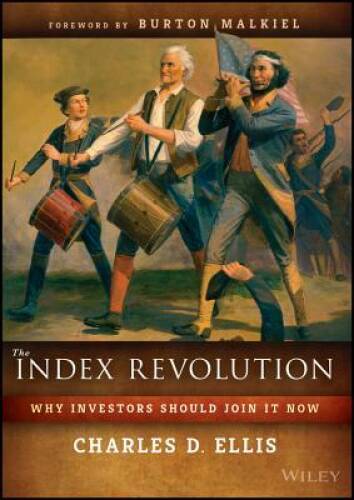 The Index Revolution: Why Investors Should Join It Now – Hardcover – GOOD