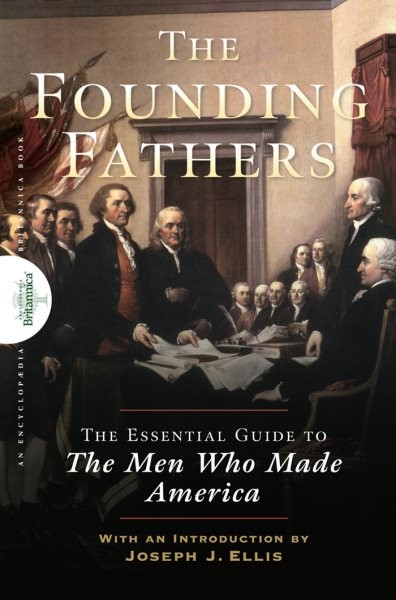 Founding Fathers : The Essential Guide to the Men Who Made America, Paperback…