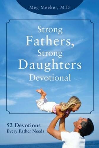 Strong Fathers, Strong Daughters Devotional: 52 Devotions Every Fathe – GOOD