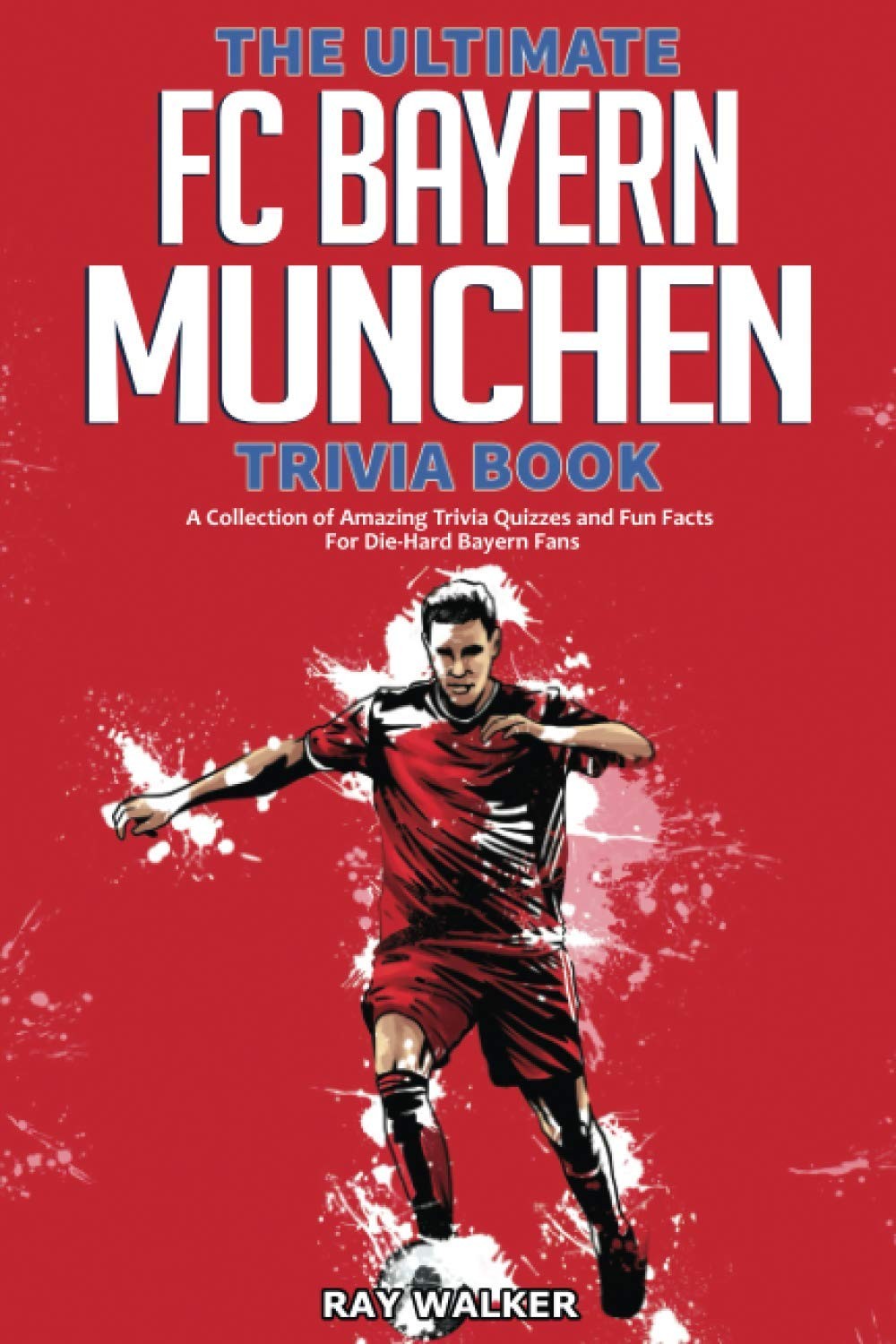 The Ultimate FC Bayern Munchen Trivia Book: A Collection of Amazing Trivia Q…